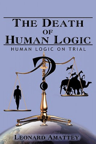 Kniha Death of Human Logic Leonard Amattey