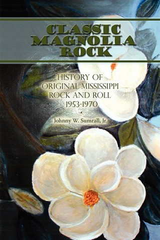 Könyv Classic Magnolia Rock Jr Johnny W Sumrall
