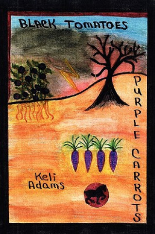Könyv Black Tomatoes Purple Carrots Keli Adams