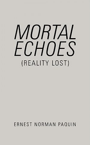 Kniha Mortal Echoes (Reality Lost) Ernest Norman Paquin