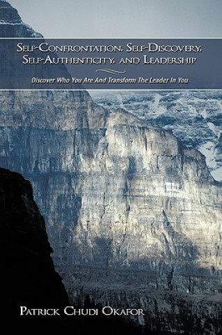 Kniha Self-Confrontation, Self-Discovery, Self-Authenticity, and Leadership Patrick Chudi Okafor