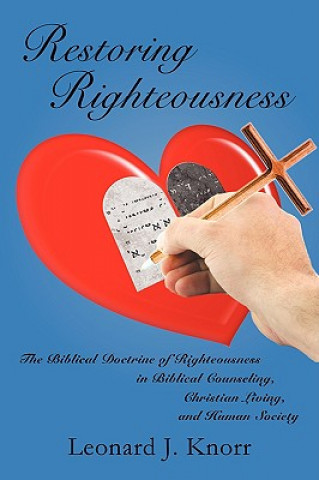 Könyv Restoring Righteousness Leonard J Knorr