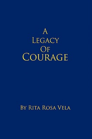 Książka Legacy of Courage Rita Rosa Vela