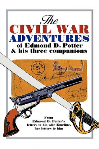 Carte Civil War Adventures of Edmond D. Potter & His Three Companions Edmond D Potter