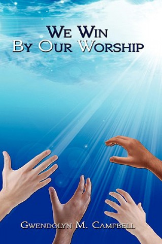 Buch We Win By Our Worship Gwendolyn M Campbell