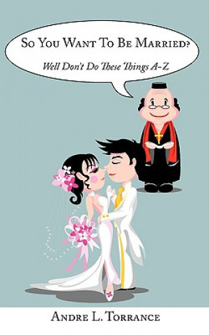 Книга So You Want To Be Married? Andre L Torrance