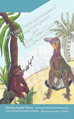 Könyv Time Travel Adventures of Oomog the Apeman and Other Tales I Told My Grandchildren Sandy Doria Martin Sandy Doria