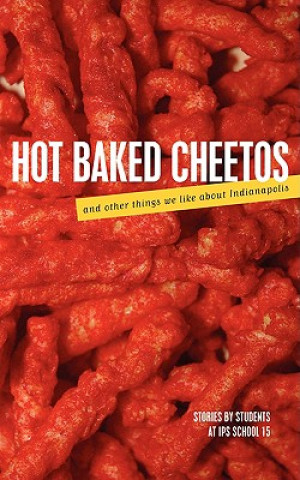 Könyv Hot Baked Cheetos and Other Things We Like About Indianapolis MS Keown's Class