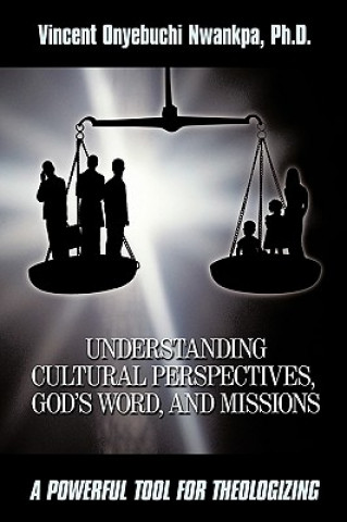 Kniha Understanding Cultural Perspectives, God's Word, and Missions Ph D Vincent Onyebuchi Nwankpa