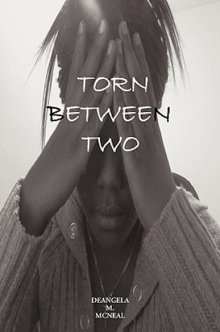 Knjiga Torn Between Two Deangela M McNeal