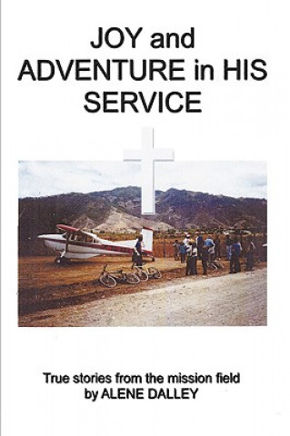 Könyv Joy and Adventure in His Service Alene Dalley