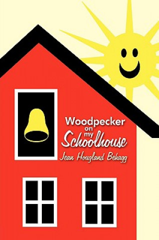 Kniha Woodpecker on My Schoolhouse Jean Hougland Behagg