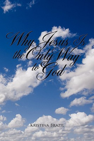 Knjiga Why Jesus Is the Only Way to God Kristina Brazil