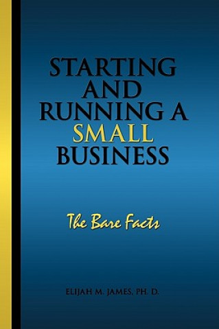 Carte Starting and Running a Small Business Ph D Elijah M James