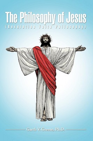 Könyv Philosophy of Jesus Ph D Garth V Greene