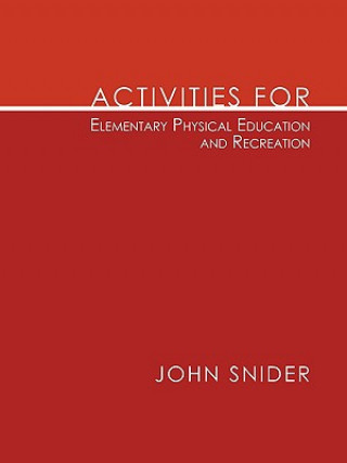 Kniha Activities for Elementary Physical Education and Recreation John Snider