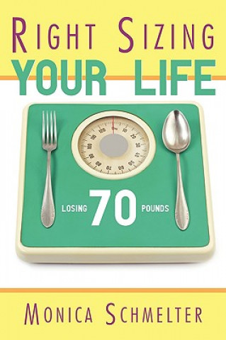 Knjiga Right Sizing Your Life Monica M Schmelter