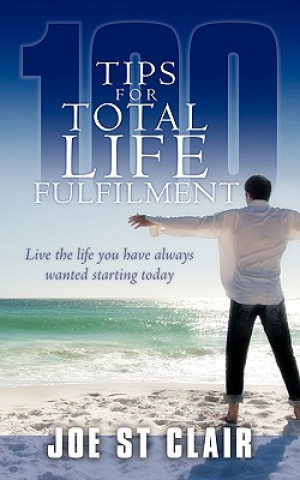 Kniha 100 Tips for Total Life Fulfilment Joe St Clair