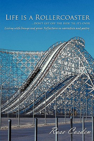 Book Life is a Rollercoaster... Don't Get Off the Ride 'til it's Over Rose Cosden