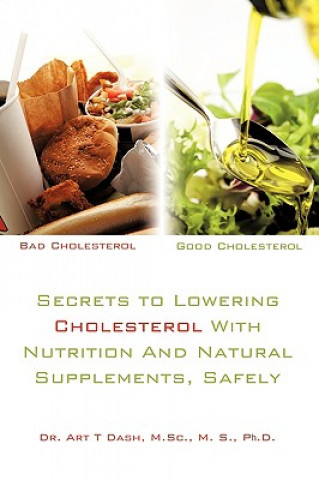 Carte Secrets to Lowering Cholesterol With Nutrition And Natural Supplements, Safely Dr Art T Dash