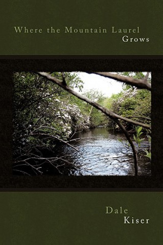 Knjiga Where the Mountain Laurel Grows Dale Kiser