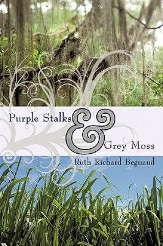 Książka Purple Stalks & Grey Moss Richard Begnaud Ruth Richard Begnaud