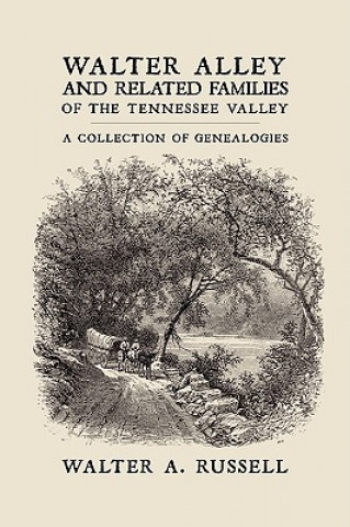 Libro Walter Alley and Related Families of The Tennessee Valley Walter Alley Russell