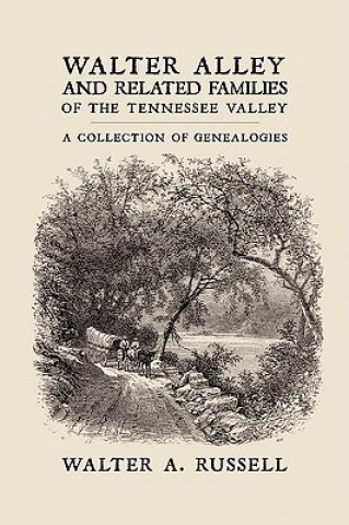 Könyv Walter Alley and Related Families of The Tennessee Valley Walter Alley Russell