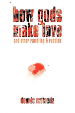 Kniha How Gods Make Love Dennis Matanda