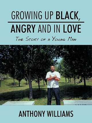 Carte Growing Up Black, Angry and In Love Anthony Williams