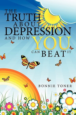 Knjiga Truth About Depression and How You Can Beat It Bonnie Toner