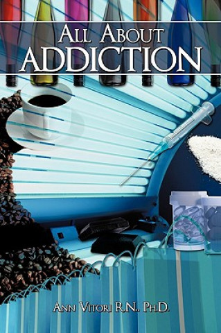 Knjiga All About Addiction Ph D Ann Vitori R N