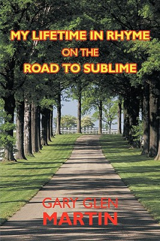 Carte My Lifetime in Rhyme, on the Road to Sublime Gary Glen Martin