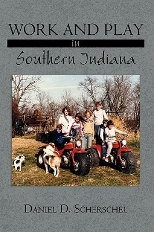Kniha Work and Play in Southern Indiana Daniel D Scherschel