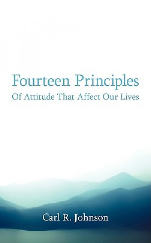 Carte Fourteen Principles Of Attitude That Affect Our Lives Carl R (Wayne State University) Johnson