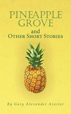 Könyv Pineapple Grove and Other Short Stories Alexander Azerier Gary Alexander Azerier