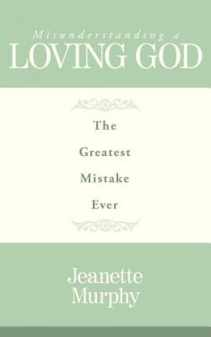 Kniha Misunderstanding A Loving God Jeanette Murphy