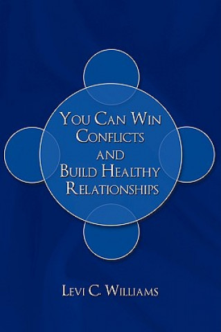 Carte You Can Win Conflicts and Build Healthy Relationships Levi C Williams