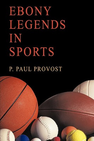 Книга Ebony Legends in Sports P Paul Provost