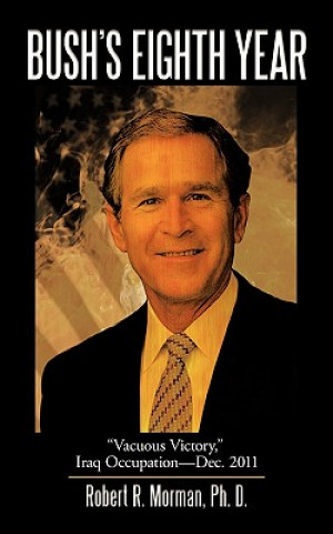 Knjiga Bush's Eighth Year Robert R Morman Ph D