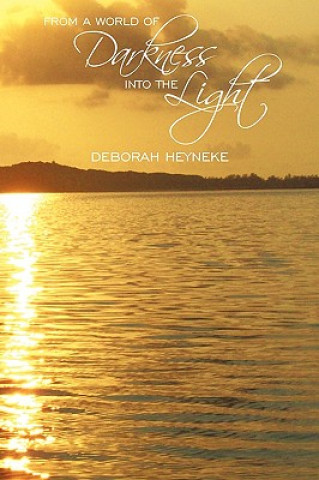 Könyv From a World of Darkness into the Light Deborah Heyneke