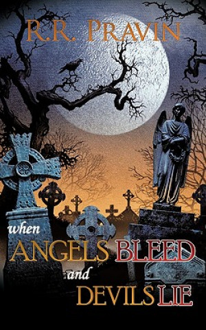 Книга When Angels Bleed and Devils Lie R R Pravin