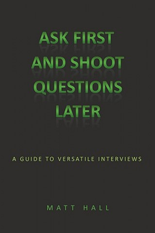 Könyv Ask First & Shoot Questions Later Matt Hall