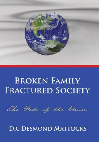 Kniha Broken Family-Fractured Society Dr Desmond Mattocks