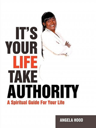 Kniha It's Your Life Take Authority Angela Hood