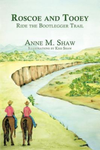 Книга Roscoe and Tooey Ride the Bootlegger Trail Anne M Shaw