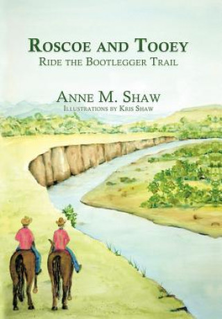 Kniha Roscoe and Tooey Ride the Bootlegger Trail Anne M Shaw