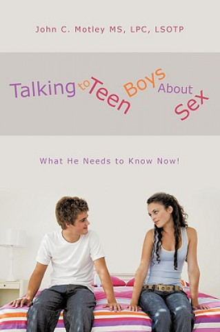 Book Talking to Teen Boys About Sex John C Motley MS Lpc Lsotp