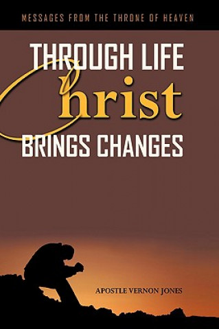 Книга Through Life Christ Brings Changes Apostle Vernon Jones