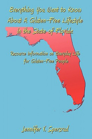 Knjiga Everything You Want to Know About A Gluten-Free Lifestyle in the State of Florida Jennifer V Spersrud
